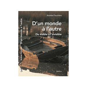 D’un monde à l’autre - du visible à l’invisible
